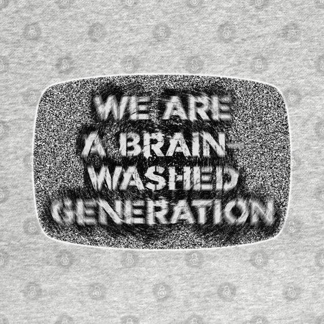 We Are a Brain-Washed Generation // Propaganda by darklordpug